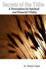 Secrets Of The Tithe: A Perscription For Spiritual And Financial Vitality