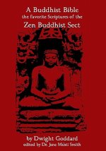 A Buddhist Bible: The Favorite Scriptures Of The Zen Buddhist Sect