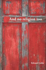 And No Religion, Too: Thoughts on faith and church