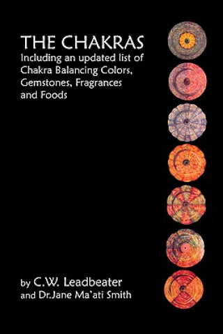 The Chakras: Including An Updated List Of Chakra Balancing Colors, Gemstones, Fragrances And Foods