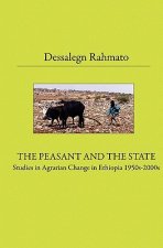 The Peasant And The State: Studies In Agrarian Change In Ethiopia 1950s - 2000s