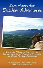 Devotions For Outdoor Adventures: Devotional Thoughts From And For Backpackers, Climbers, Canoeists And Other Outdoor Enthusiasts