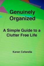 Genuinely Organized: A Simple Guide To A Clutter Free Life