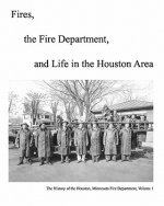 Fires, The Fire Department And Life In The Houston Area: The History Of The Houston, Minnesota Fire Department