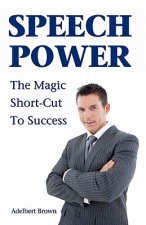 Speech Power: The Magic Short-Cut To Success