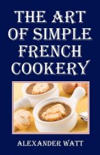 The Art of Simple French Cookery
