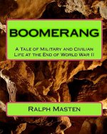 Boomerang: A Tale Of Military And Civilian Life At The End Of World War Ii