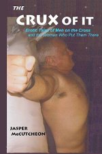 The Crux Of It: Erotic Tales Of Men On The Cross And The Women Who Put Them There