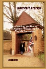 So Obscure A Person: A Genealogy And History Of Alexander Stinson And His Virginia Descendants