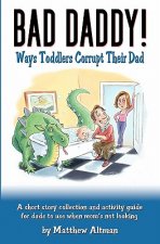 Bad Daddy!: Book 1: Toddlers Corrupt Their Dad