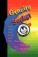 Gravity Sucks!: And 60 Other Tales Of Life And Love
