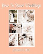 How To Shoot Weddings