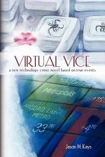 Virtual Vice: A new technology crime novel based on true events