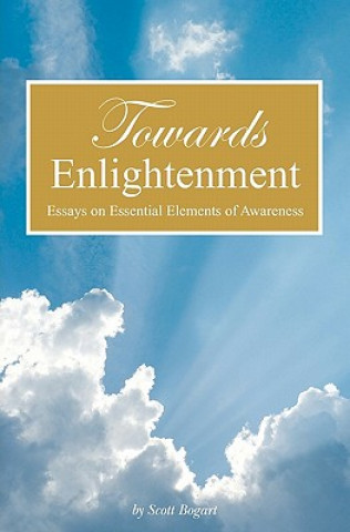 Towards Enlightenment: Essays on Essential Elements of Awareness