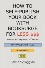 How to Self-Publish Your Book with Booksurge for Less $$$: A Step-by-Step Guide for Designing & Formatting Your Microsoft Word Book to POD & PDF Press