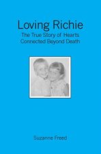 Loving Richie: The True Story of Hearts Connected Beyond Death