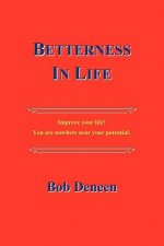 Betterness In Life: Improve your life! You are nowhere near your potential.