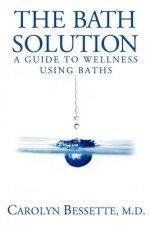 The Bath Solution: How to Beat Stress, Find Peace and Wellness, and Create Your Best Life Through Baths