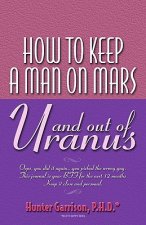 How To Keep A Man On Mars and Out Of Uranus