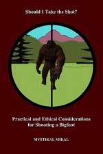 Should I take the shot? Practical and Ethetical Considerations for shooting a Bigfoot