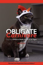 Obligate Carnivore: Cats, Dogs & What It Really Means to Be Vegan 2nd Edition