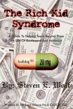 The Rich Kid Syndrome: A Guide To Helping Teens To Recover From A Life Of Entitlement And Addiction