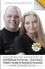 Mastering the Adventure of International Dating: Real answers and straight talk for Gen Y-ers, Gen X-ers and Boomers to finding Romance in Eastern Eur