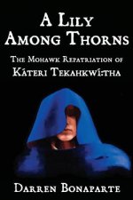A Lily Among Thorns: The Mohawk Repatriation of Káteri Tekahkwí tha