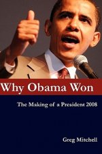 Why Obama Won: The Making of a President 2008