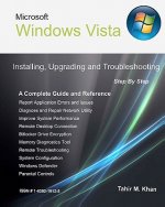 Microsoft Windows Vista: Installing, Upgrading, and Troubleshooting. Step By Step, A Complete Guide and Reference
