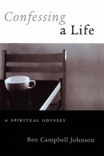 Confessing A Life: A Spiritual Odyssey