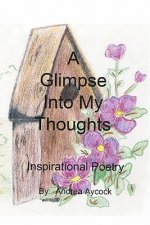 A Glimpse Into My Thoughts: Inspirational Poetry