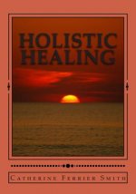 Holistic Healing: Age Reversal and Body Rejuvenation Made Easy! a Face, Back and Body Longevity Care Process for Age Reversal, Healing a