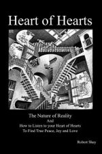Heart of Hearts: The Nature of Reality and How to Listen to Your Heart of Hearts to Find True Peace, Joy and Love