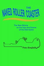 The Naked Roller Coaster: The New Skinny on the Ups and Downs of the Diet Game