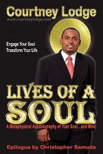 Lives of a Soul: A Metaphysical Autobiography of Your Soul...and Mine