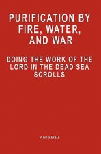 Purification by Fire, Water, and War: Doing the Work of the Lord in the Dead Sea Scrolls