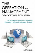 The Operation and Management of a Software Company: An Entrepreneurial Guide to Creating and Maintaining a Software Development Company