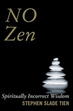 No Zen: Spiritually Incorrect Wisdom