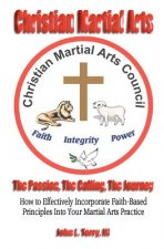 Christian Martial Arts: The Passion, The Calling The Journey