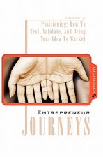 Entrepreneur Journeys: Positioning: How To Test, Validate, And Bring Your Idea To Market