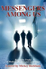 Messengers Among Us: Based on Truths - A Medical Mystery and Love Story