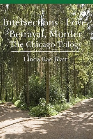 Intersections - Love, Betrayal, Murder: The Chicago Trilogy