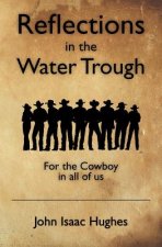 Reflections in the Water Trough: For the Cowboy in all of us
