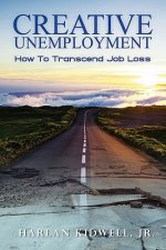 Creative Unemployment: How To Transcend Job Loss