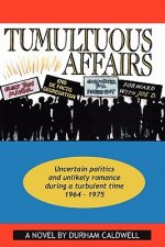 Tumultuous Affairs: Uncertain Politics and Unlikely Romance During a Turbulent Time 1964 - 1975