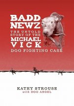 Badd Newz: The Untold Story of the Michael Vick Dog Fighting Case