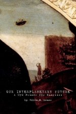 Our Interplanetary Future: A UFO Primer for Skeptics