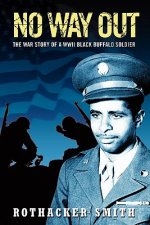 No Way Out: The War Story of a WWII Black Buffalo Soldier