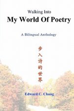Walking Into My World Of Poetry: A Bilingual Anthology